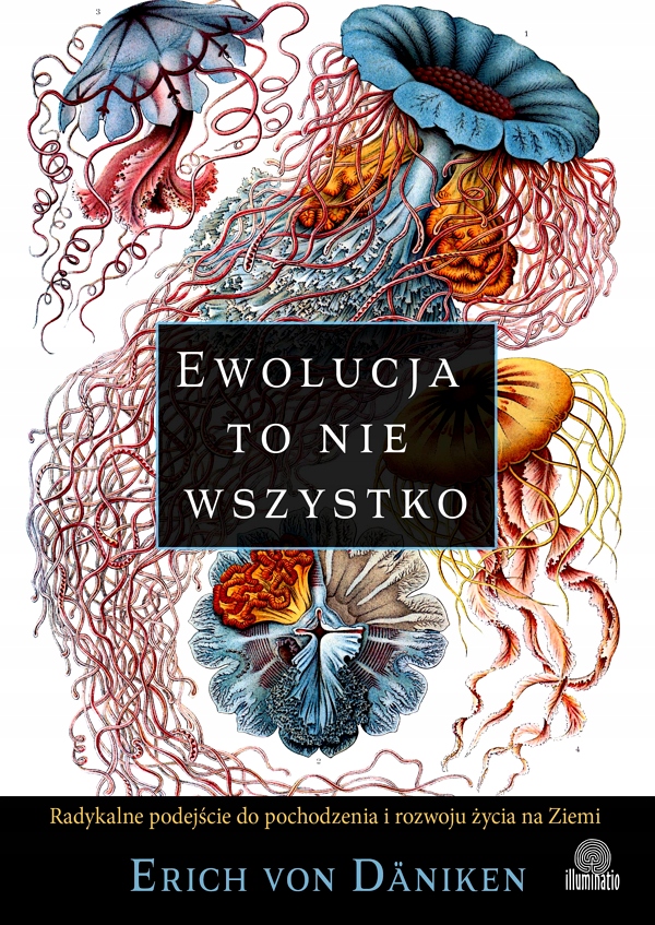 EWOLUCJA TO NIE WSZYSTKO. RADYKALNE PODEJŚCIE DO POCHODZENIA I ROZWOJU ŻYC