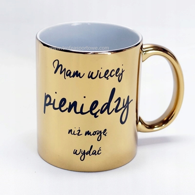

Złoty Kubek mam więcej pieniędzy niż mogę wydać