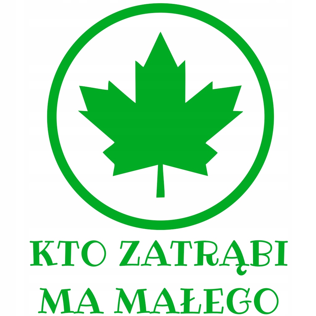 Naklejka zielony Listek Liść klonu Śmieszna Kto Zatrąbi Ma Małego 11x13cm