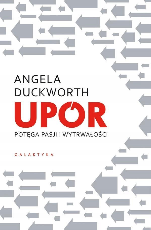 UPÓR. POTĘGA PASJI I WYTRWAŁOŚCI ANGELA DUCKWORTH, PIOTR CIEŚLAK