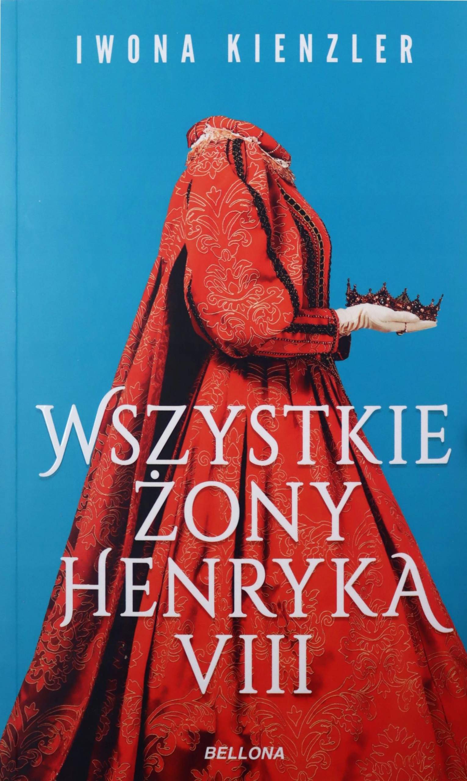 

Wszystkie Żony Henryka VIII Iwona Kienzler Książ