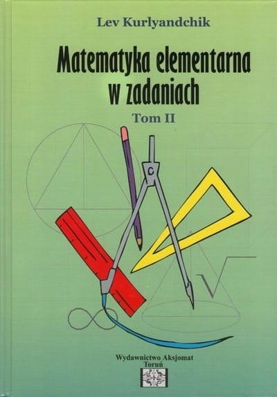 MATEMATYKA ELEMENTARNA W ZADANIACH T.1 LEV KURLYANDCHIK