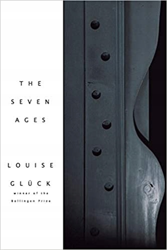 The Seven Ages Louise Glueck