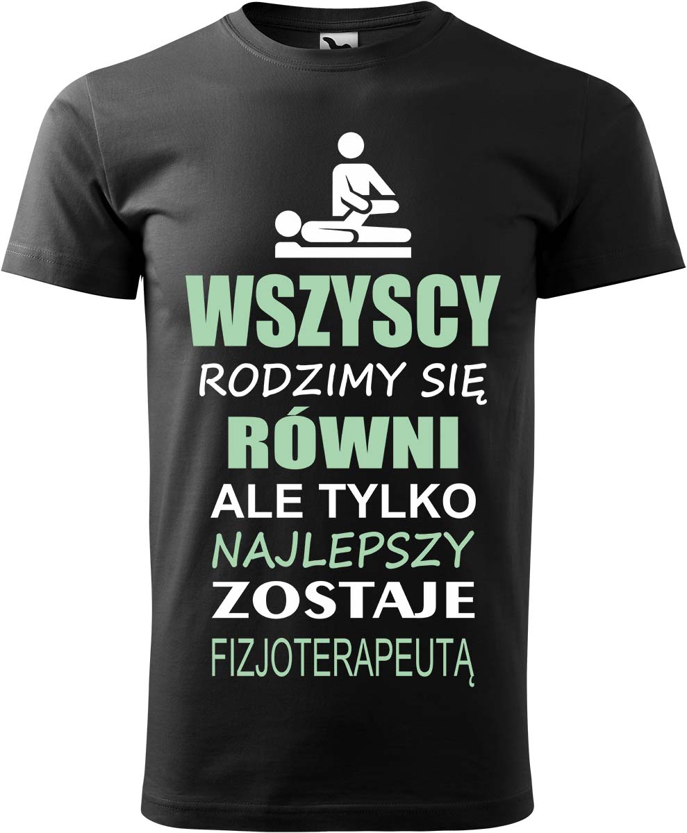 

Koszulka Wszyscy Rodzimy Się Równ.. fizjoterapeuta