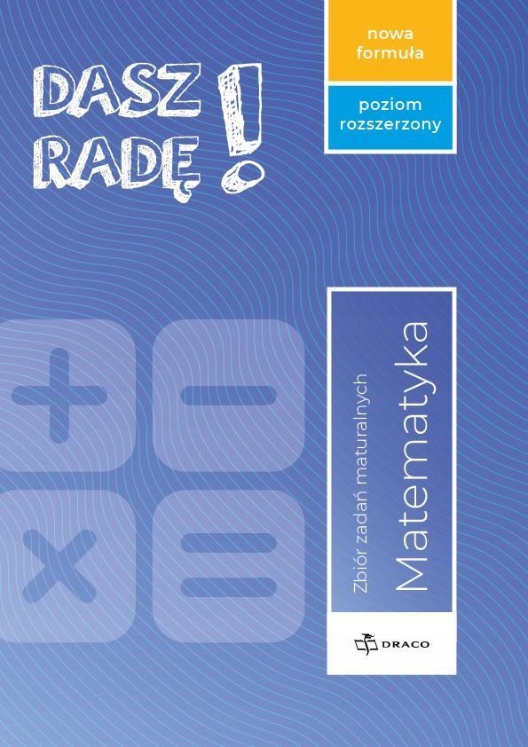 DASZ RADĘ! MATEMARTYKA ZB. ZADAŃ MATURALNYCH ZR