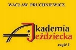 

Akademia Jeździecka część 1. Wacław Pruchniewicz