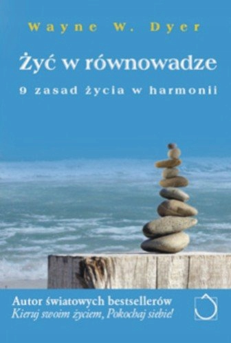 Żyć w równowadze. Wayne W. Dyer