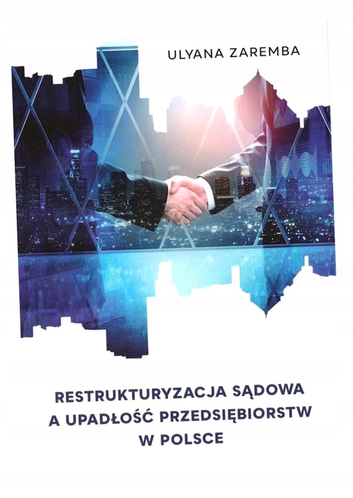 RESTRUKTURYZACJA SĄDOWA A UPADŁOŚĆ PRZEDSIĘBIORSTW ULYANA ZAREMBA