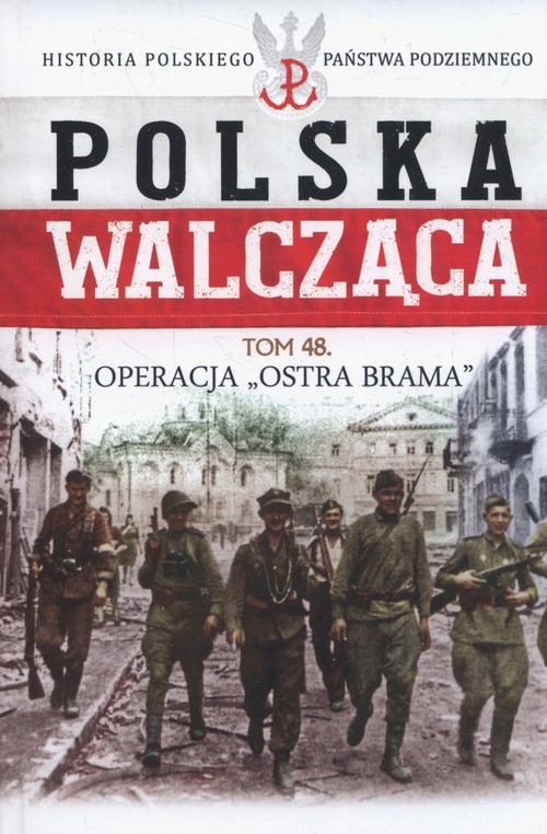 POLSKA WALCZĄCA OPERACJA OSTRA BRAMA AK TOM 48