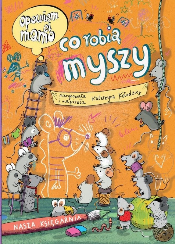

Opowiem ci mamo co robią myszy Katarzyna Kołodziej