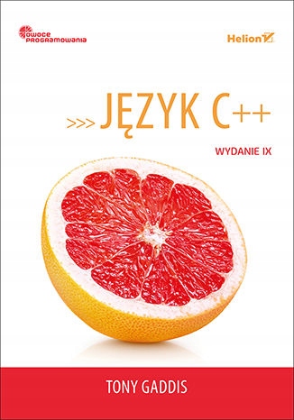 Język C++. Owoce programowania. Wydanie IX Autor Tony Gaddis