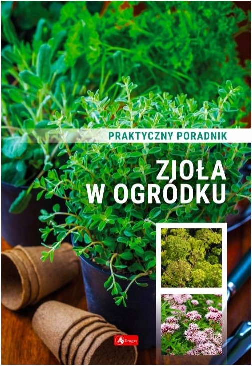 

Zioła w ogródku. Poradnik praktyczny