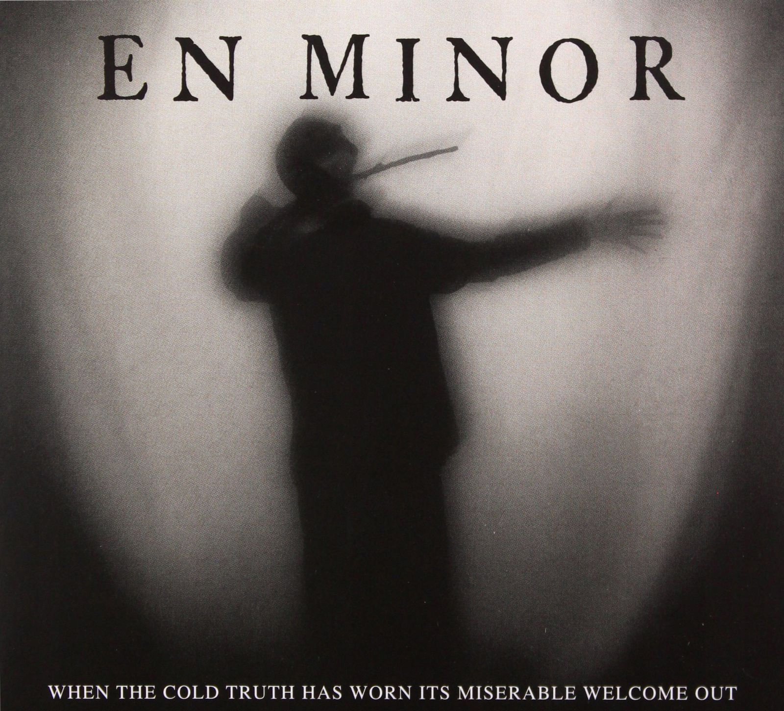 En Minor: When The Cold Truth Has Worn Its Miserab