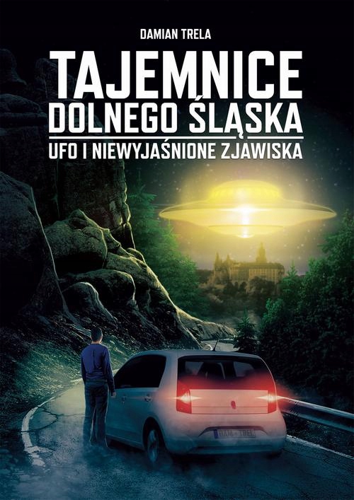 TAJEMNICE DOLNEGO ŚLĄSKA UFO I NIEWYJAŚNI.. EBOOK
