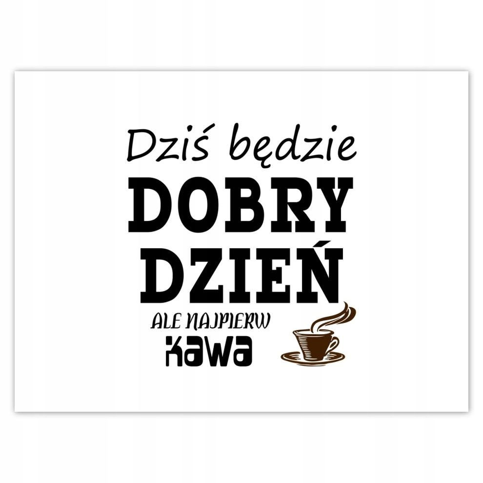 

Plakat 40x30 Dziś będzie dobry dzień