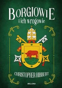 

Borgiowie i ich wrogowie Christopher Hibbert