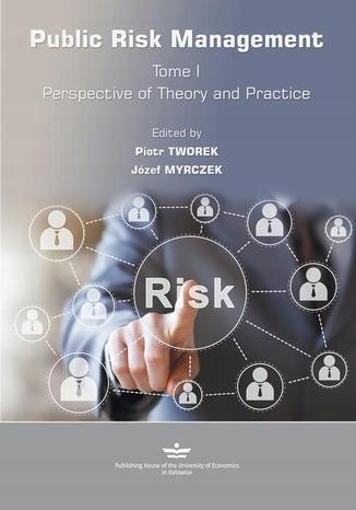 Public Risk Management. Tome 1. Perspective of Tytuł Public Risk Management. Tome 1. Perspective of Theory and Practice