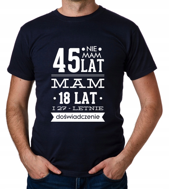 

koszulka Nie Mam 45 Lat, Mam 18 Lat... prezent