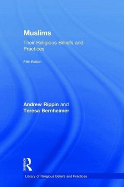 Muslims: Their Religious Beliefs and Practices TERESA BERNHEIMER