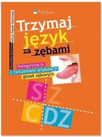 TRZYMAJ JĘZYK ZA ZĘBAMI. ĆWICZENIA ARTYKULACJI GŁOSEK ZĘBOWYCH S Z C DZ Kod producenta SE1349