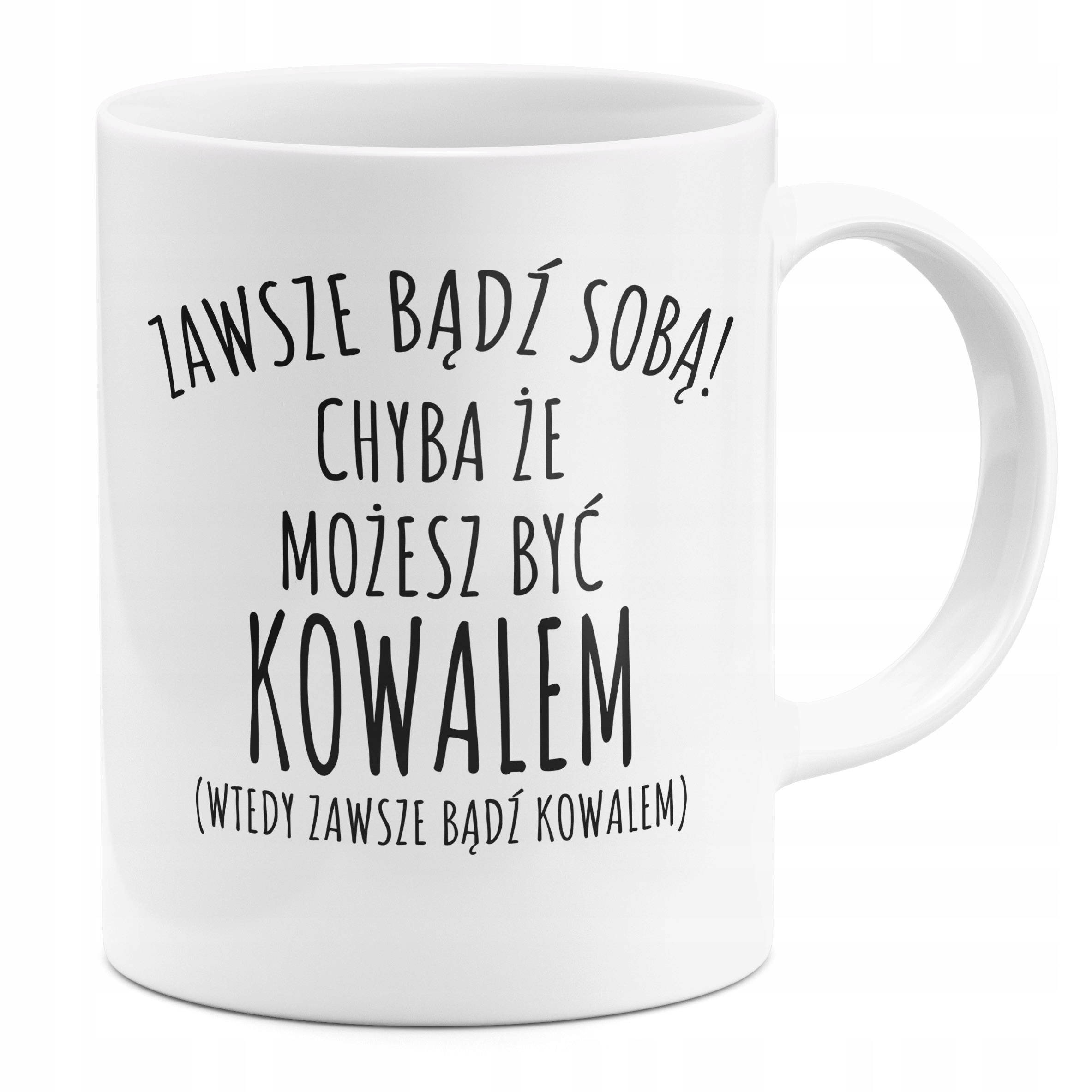 

Kubek Zawsze Bądź Kowalem Dla Kowala