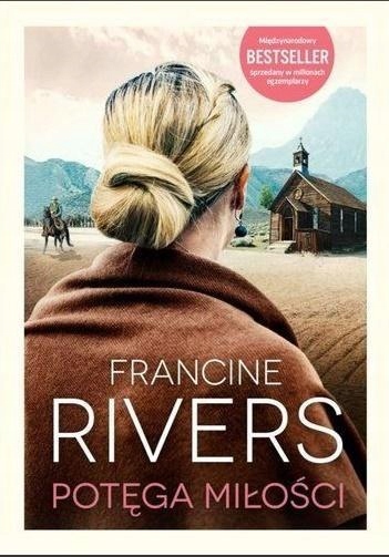 Potęga Miłości, Francine Rivers