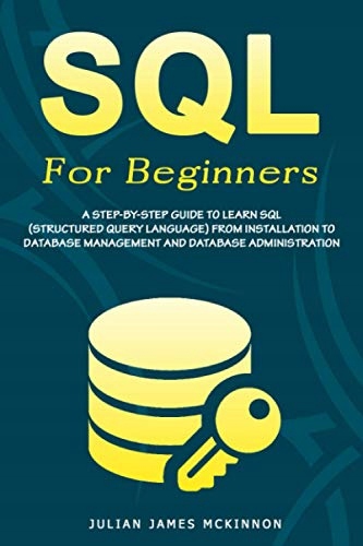 McKinnon, Julian James James SQL For Beginners: A Step-by-Step Guide to Lea