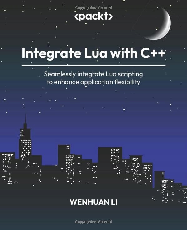 Li, Wenhuan Integrate Lua with C++: Seamlessly integrate Lua scripting to e