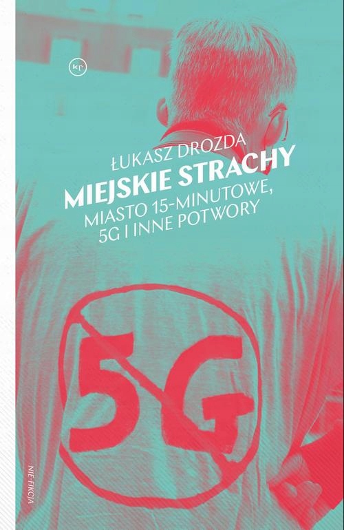 MIEJSKIE STRACHY. MIASTO 15-MINUTOWE, 5G ORAZ INNE POTWORY ŁUKASZ .. EBOOK