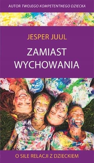 

Zamiast Wychowania. O Sile Relacji Z Dzieckiem
