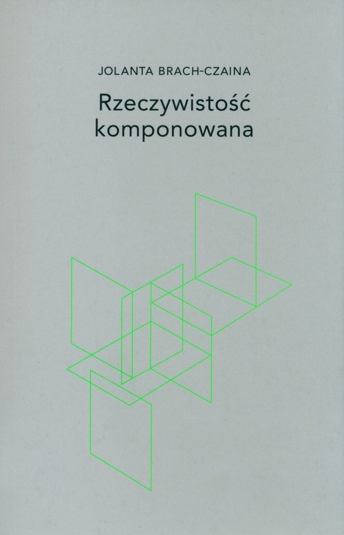 Rzeczywistość komponowana Jolanta Brach-Czaina