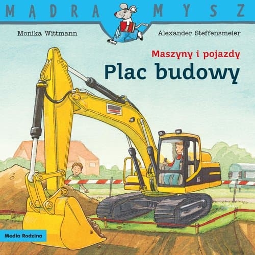 Mądra Mysz. Maszyny i pojazdy. Plac budowy Monika Witmann