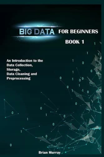 Brian Murray, Brian Murray Big Data for Beginners: Book 1 - An Introduction