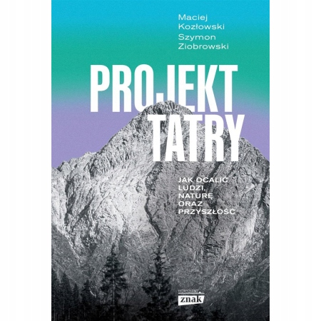 

Projekt Tatry Jak ocalić ludzi naturę Kozłowski