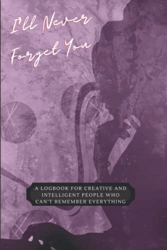 Perceptive, Logically I'll Never Forget You A Logbook for Creative and Inte