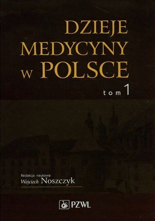 DZIEJE MEDYCYNY W POLSCE TOM 1 NOSZCZYK NOWA