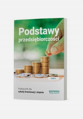 PODRĘCZNIK PODSTAWY PRZEDSIĘBIORCZOŚCI SZKOŁA BRANŻOWA SBR OPERON CZ.2