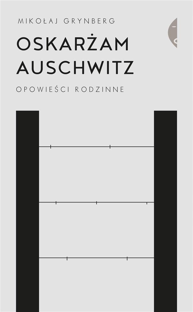 

Oskarżam Auschwitz. Opowieści Rodzinne