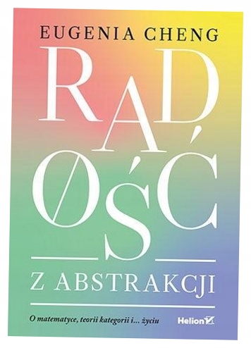 Radość z abstrakcji. O matematyce, teorii, kategorii i... życiu Eugenia