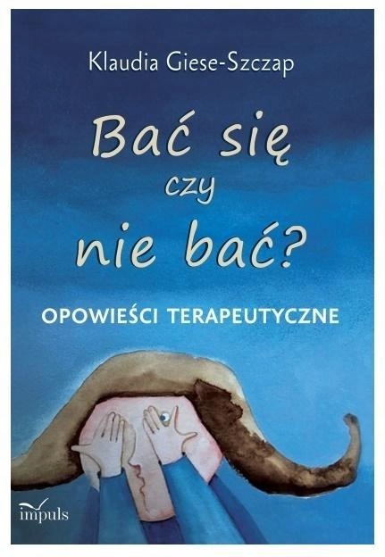 Bać Się Czy Nie Bać? Opowieści Terapeutyczne