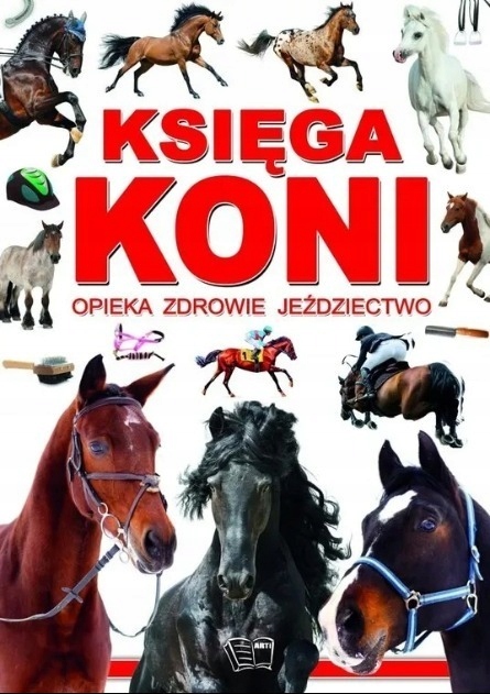 Księga koni. Rasy, opieka, zdrowie, jeździectwo