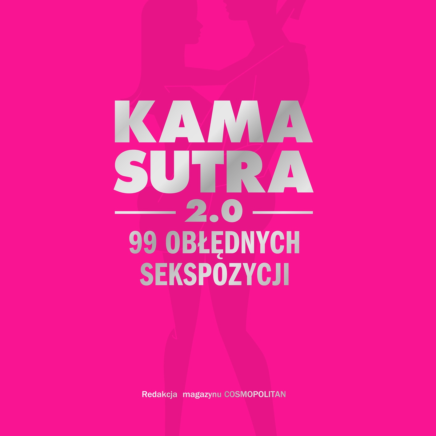 

Kamasutra 2.0 99 Obłędnych Sekspozycji Cosmopolita