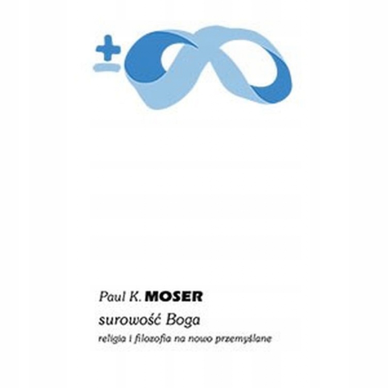 Surowość Boga Paul K. Moser Tytuł Surowość Boga