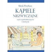 Kąpiele niezwyczajne czyli o potrzebie mycia Opis!