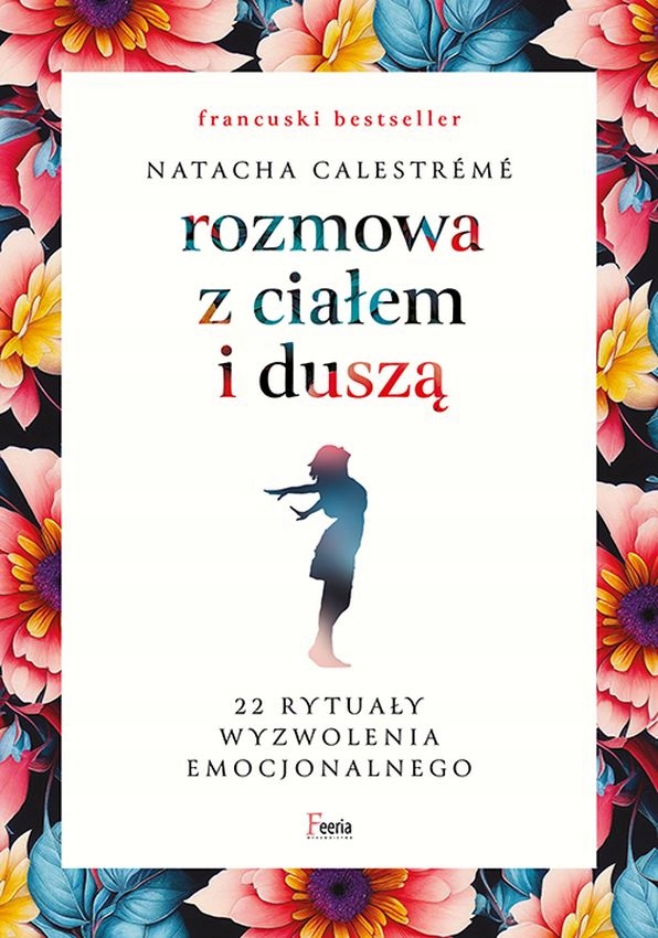 

Rozmowa Z Ciałem I Duszą. 22 Rytuały Wyzwolenia