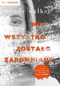 

Nie Wszystko Zostalo Zapomniane Wendy Walker