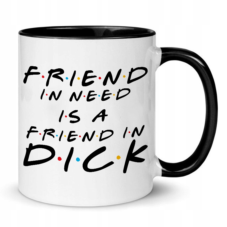 

Kubek Wnętrze Czarne Friend in Need Friend in Dick