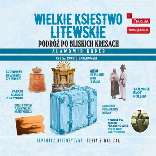 WIELKIE KSIĘSTWO LITEWSKIE. PODRÓŻ PO BLISKICH KRESACH SŁAWOMI.. AUDIOBOOK