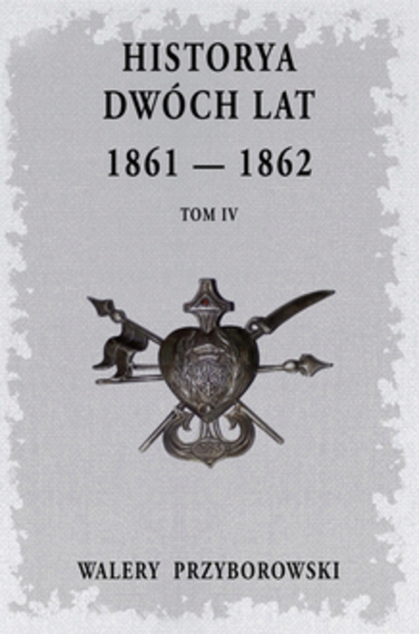 Historya dwóch lat 1861-1862 Walery Przyborowski