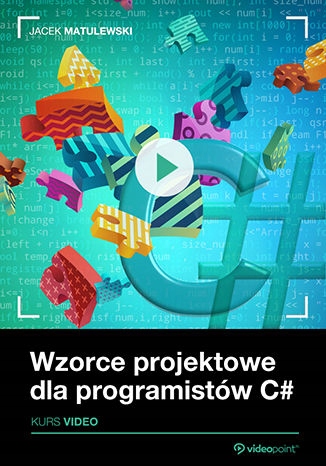 Wzorce projektowe dla programistów C#. Kurs Tytuł Wzorce projektowe dla programistów C#. Kurs video